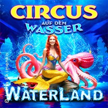 WATERLAND - Zirkus auf dem Wasser 07.01.2026 Gögginger Festplatz